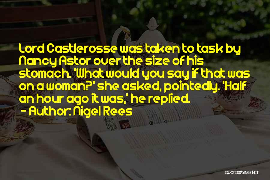 Nigel Rees Quotes: Lord Castlerosse Was Taken To Task By Nancy Astor Over The Size Of His Stomach. 'what Would You Say If