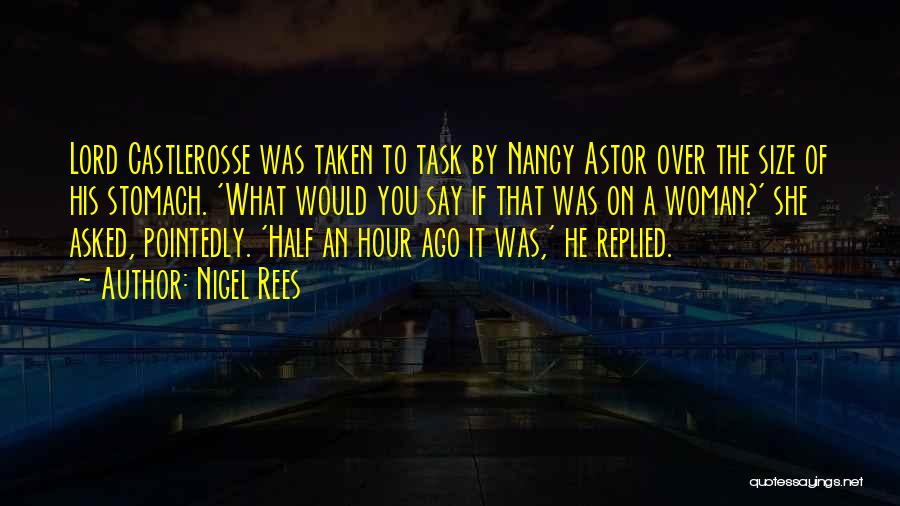 Nigel Rees Quotes: Lord Castlerosse Was Taken To Task By Nancy Astor Over The Size Of His Stomach. 'what Would You Say If