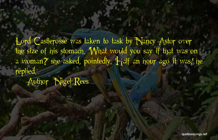Nigel Rees Quotes: Lord Castlerosse Was Taken To Task By Nancy Astor Over The Size Of His Stomach. 'what Would You Say If