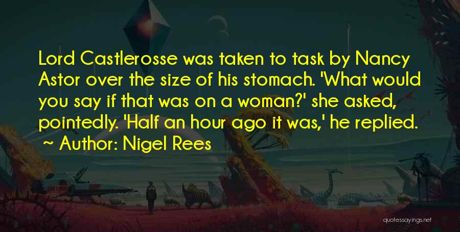 Nigel Rees Quotes: Lord Castlerosse Was Taken To Task By Nancy Astor Over The Size Of His Stomach. 'what Would You Say If