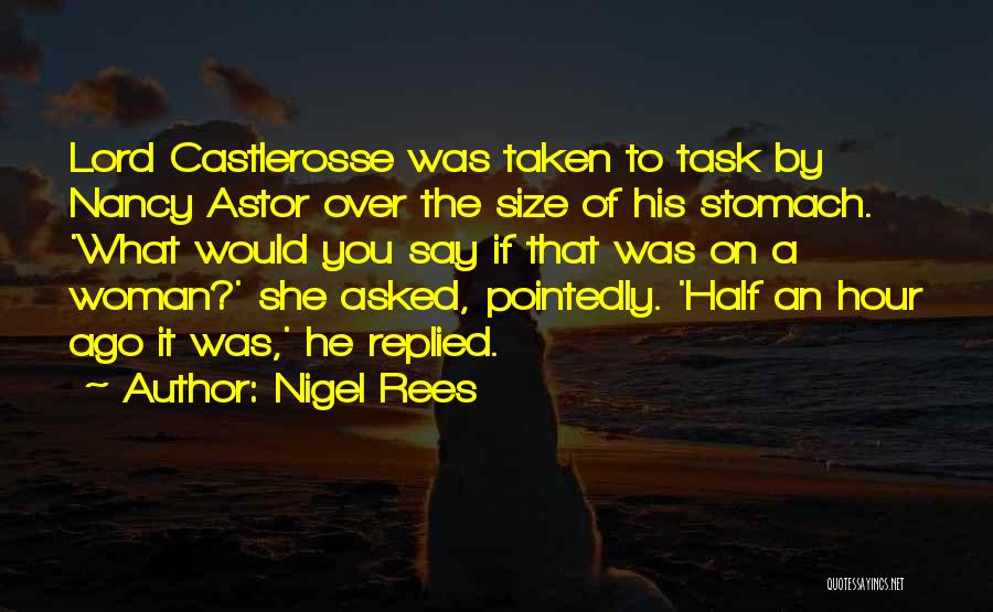 Nigel Rees Quotes: Lord Castlerosse Was Taken To Task By Nancy Astor Over The Size Of His Stomach. 'what Would You Say If