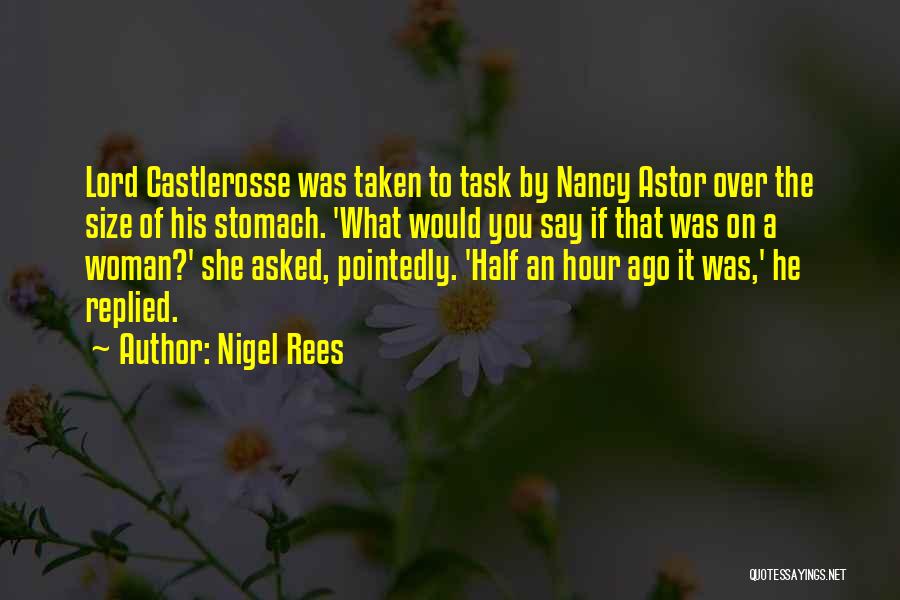 Nigel Rees Quotes: Lord Castlerosse Was Taken To Task By Nancy Astor Over The Size Of His Stomach. 'what Would You Say If