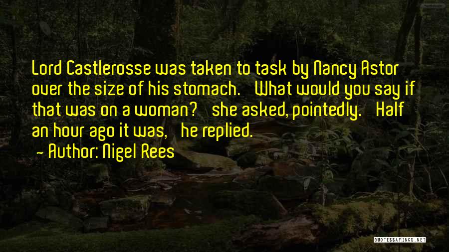 Nigel Rees Quotes: Lord Castlerosse Was Taken To Task By Nancy Astor Over The Size Of His Stomach. 'what Would You Say If