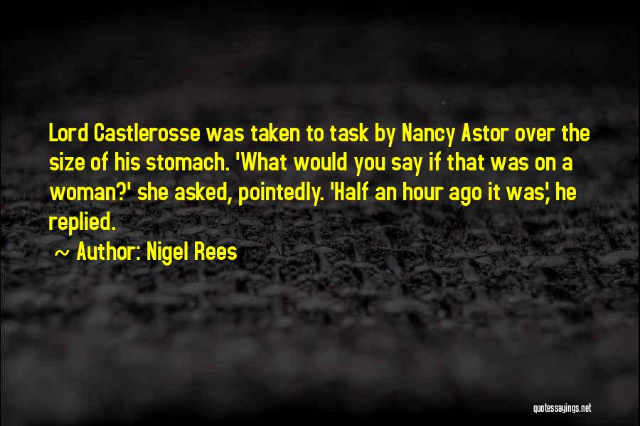 Nigel Rees Quotes: Lord Castlerosse Was Taken To Task By Nancy Astor Over The Size Of His Stomach. 'what Would You Say If