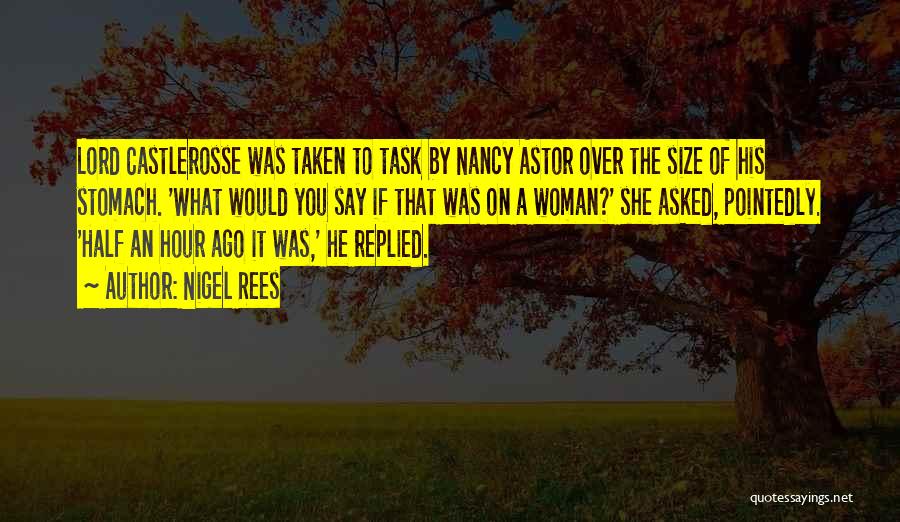 Nigel Rees Quotes: Lord Castlerosse Was Taken To Task By Nancy Astor Over The Size Of His Stomach. 'what Would You Say If