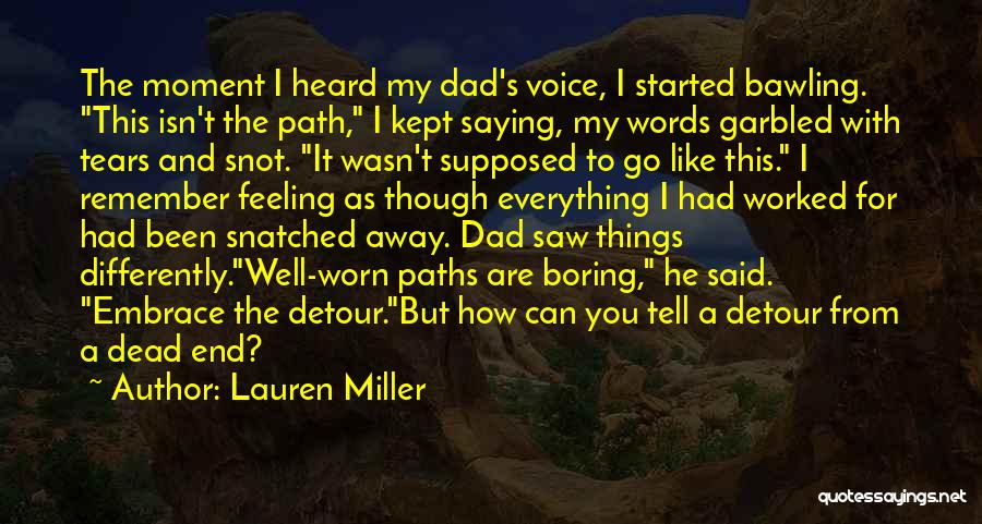 Lauren Miller Quotes: The Moment I Heard My Dad's Voice, I Started Bawling. This Isn't The Path, I Kept Saying, My Words Garbled