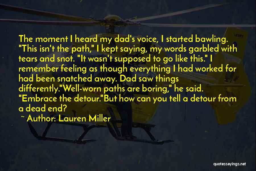 Lauren Miller Quotes: The Moment I Heard My Dad's Voice, I Started Bawling. This Isn't The Path, I Kept Saying, My Words Garbled