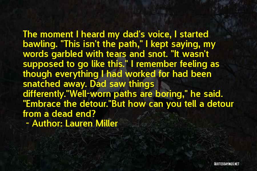 Lauren Miller Quotes: The Moment I Heard My Dad's Voice, I Started Bawling. This Isn't The Path, I Kept Saying, My Words Garbled