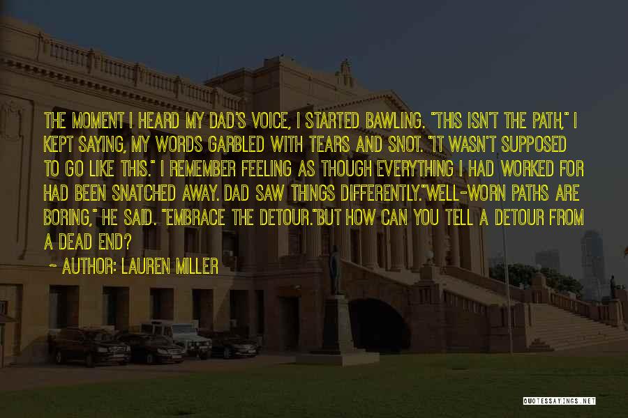 Lauren Miller Quotes: The Moment I Heard My Dad's Voice, I Started Bawling. This Isn't The Path, I Kept Saying, My Words Garbled