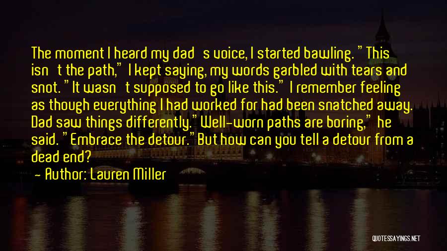 Lauren Miller Quotes: The Moment I Heard My Dad's Voice, I Started Bawling. This Isn't The Path, I Kept Saying, My Words Garbled