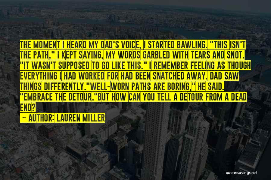 Lauren Miller Quotes: The Moment I Heard My Dad's Voice, I Started Bawling. This Isn't The Path, I Kept Saying, My Words Garbled