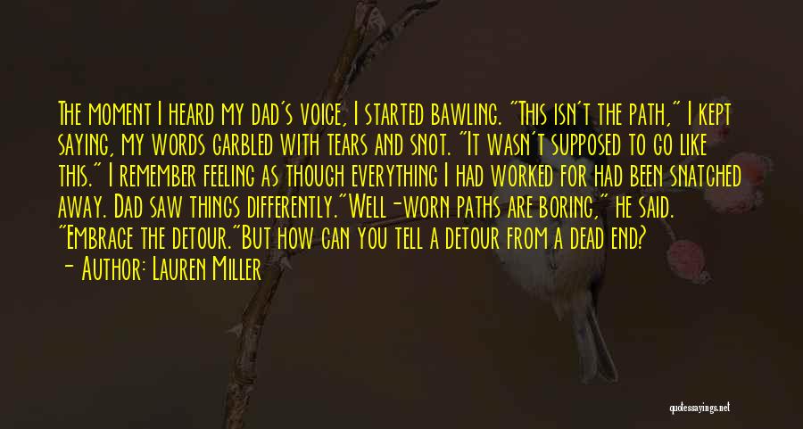 Lauren Miller Quotes: The Moment I Heard My Dad's Voice, I Started Bawling. This Isn't The Path, I Kept Saying, My Words Garbled