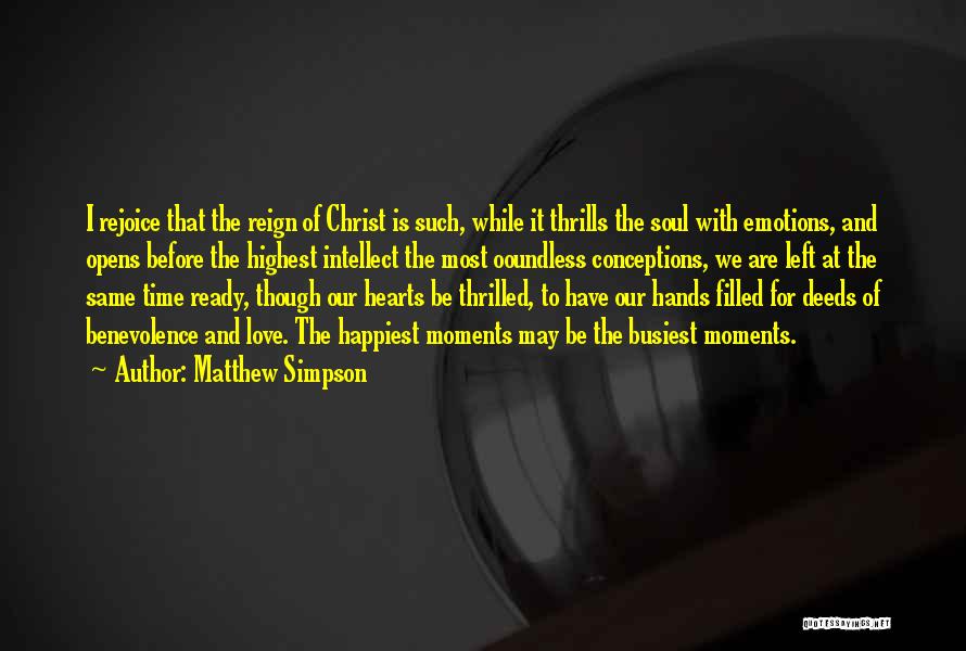 Matthew Simpson Quotes: I Rejoice That The Reign Of Christ Is Such, While It Thrills The Soul With Emotions, And Opens Before The