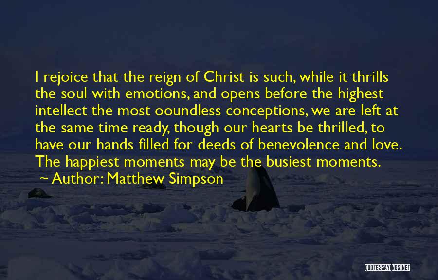 Matthew Simpson Quotes: I Rejoice That The Reign Of Christ Is Such, While It Thrills The Soul With Emotions, And Opens Before The