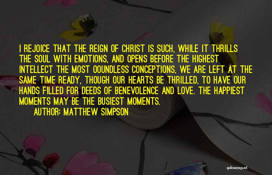 Matthew Simpson Quotes: I Rejoice That The Reign Of Christ Is Such, While It Thrills The Soul With Emotions, And Opens Before The