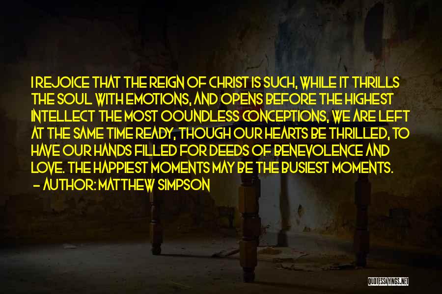 Matthew Simpson Quotes: I Rejoice That The Reign Of Christ Is Such, While It Thrills The Soul With Emotions, And Opens Before The