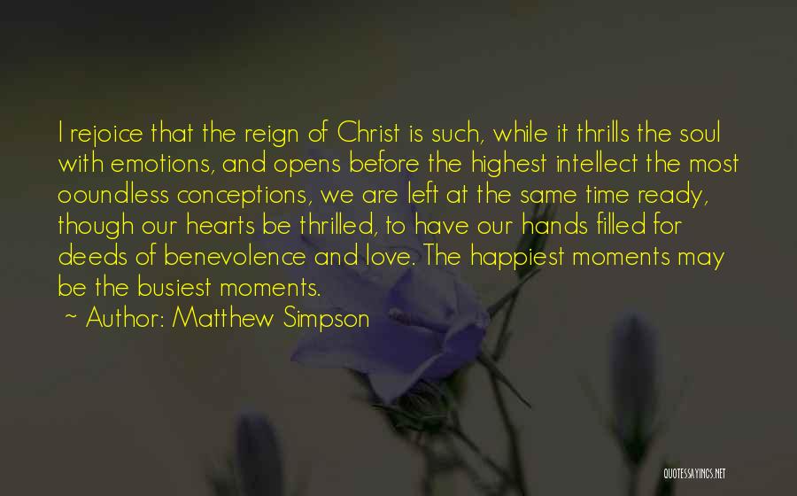 Matthew Simpson Quotes: I Rejoice That The Reign Of Christ Is Such, While It Thrills The Soul With Emotions, And Opens Before The