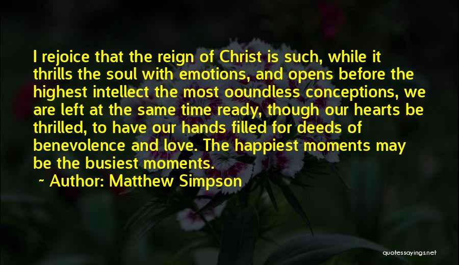 Matthew Simpson Quotes: I Rejoice That The Reign Of Christ Is Such, While It Thrills The Soul With Emotions, And Opens Before The