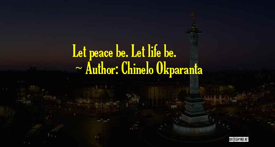 Chinelo Okparanta Quotes: Let Peace Be. Let Life Be.