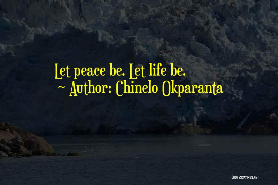 Chinelo Okparanta Quotes: Let Peace Be. Let Life Be.