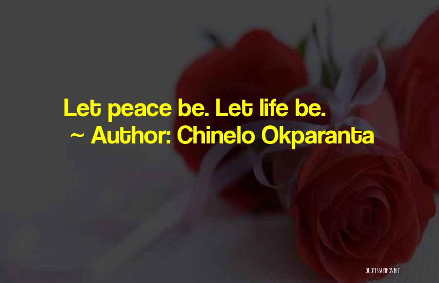 Chinelo Okparanta Quotes: Let Peace Be. Let Life Be.
