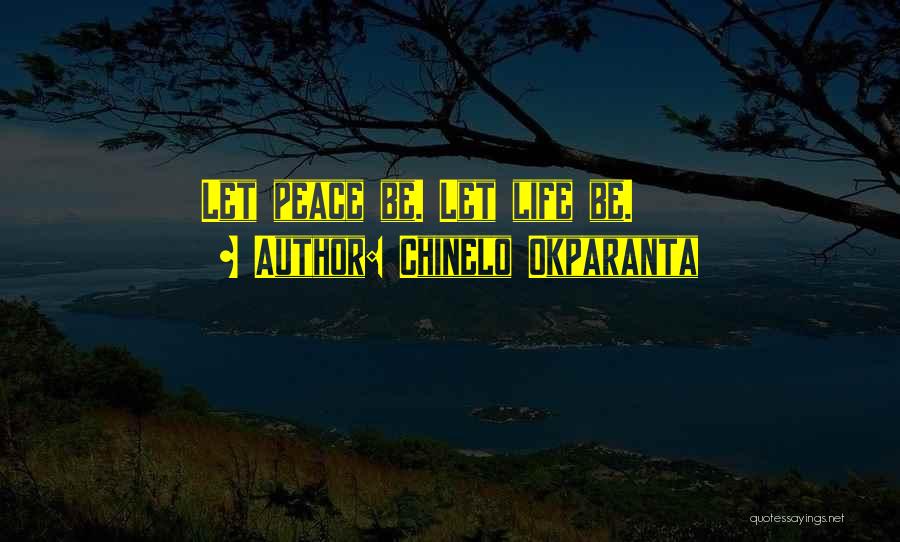 Chinelo Okparanta Quotes: Let Peace Be. Let Life Be.