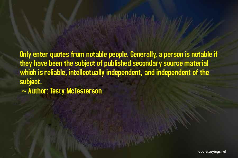 Testy McTesterson Quotes: Only Enter Quotes From Notable People. Generally, A Person Is Notable If They Have Been The Subject Of Published Secondary