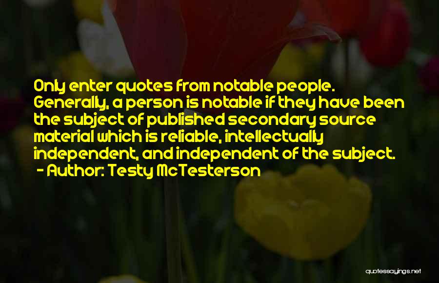 Testy McTesterson Quotes: Only Enter Quotes From Notable People. Generally, A Person Is Notable If They Have Been The Subject Of Published Secondary