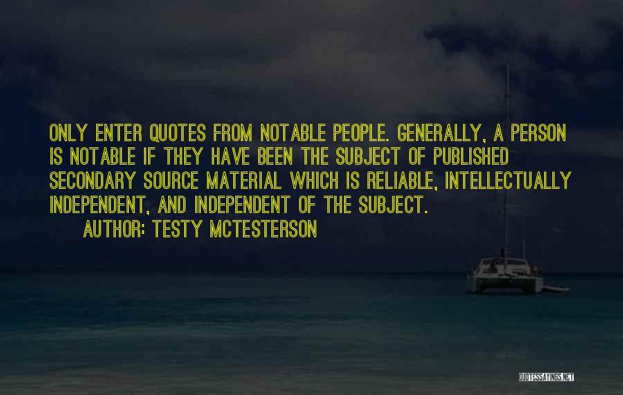 Testy McTesterson Quotes: Only Enter Quotes From Notable People. Generally, A Person Is Notable If They Have Been The Subject Of Published Secondary