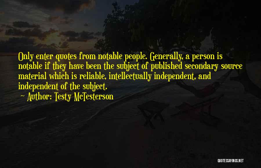 Testy McTesterson Quotes: Only Enter Quotes From Notable People. Generally, A Person Is Notable If They Have Been The Subject Of Published Secondary