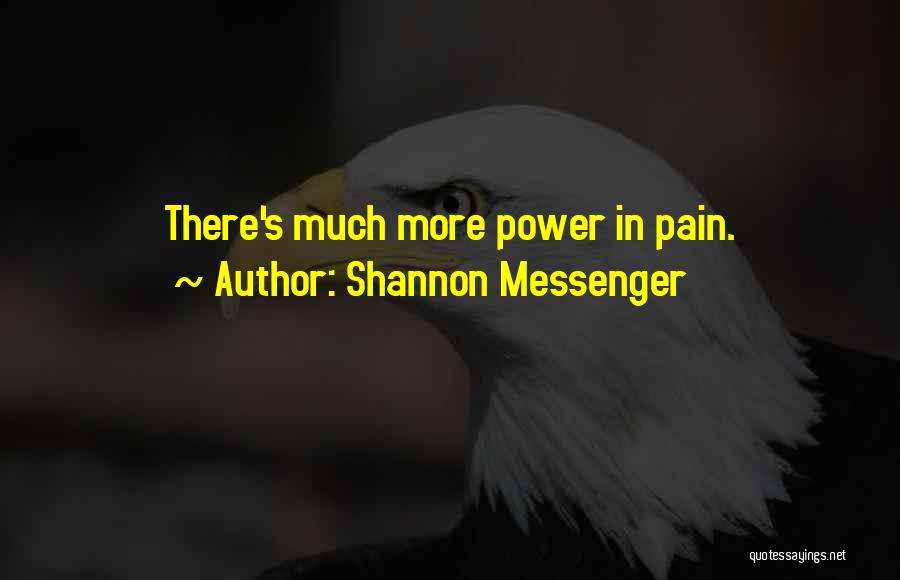 Shannon Messenger Quotes: There's Much More Power In Pain.
