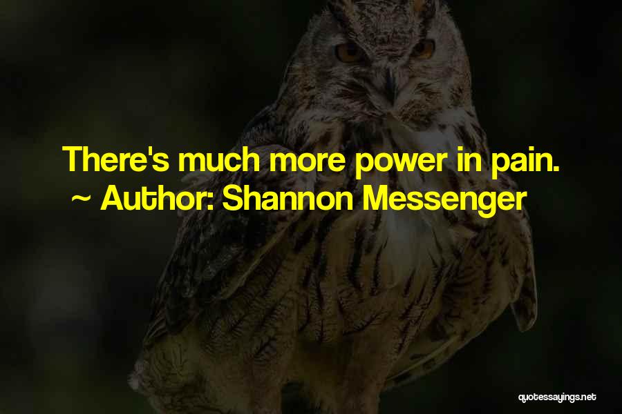 Shannon Messenger Quotes: There's Much More Power In Pain.