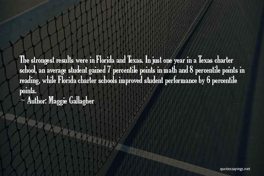 Maggie Gallagher Quotes: The Strongest Results Were In Florida And Texas. In Just One Year In A Texas Charter School, An Average Student