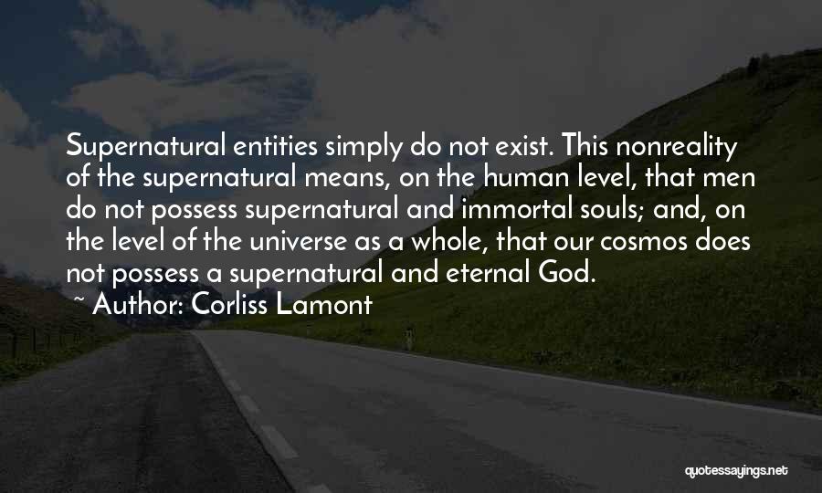 Corliss Lamont Quotes: Supernatural Entities Simply Do Not Exist. This Nonreality Of The Supernatural Means, On The Human Level, That Men Do Not