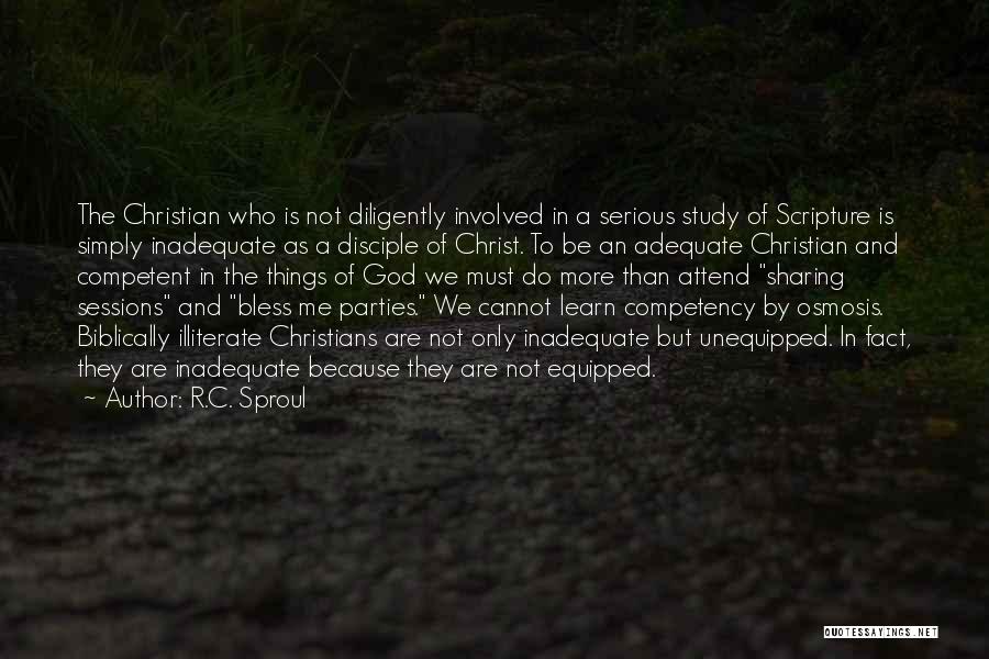 R.C. Sproul Quotes: The Christian Who Is Not Diligently Involved In A Serious Study Of Scripture Is Simply Inadequate As A Disciple Of