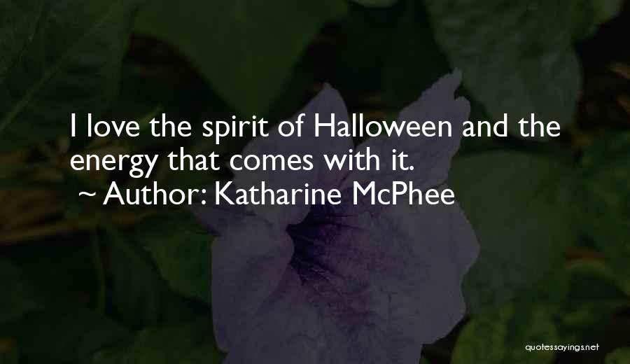 Katharine McPhee Quotes: I Love The Spirit Of Halloween And The Energy That Comes With It.