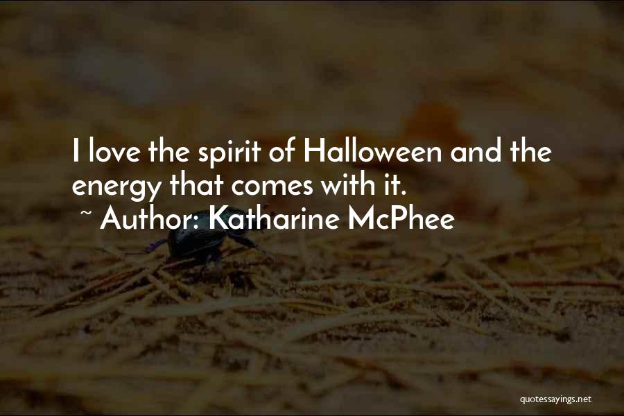 Katharine McPhee Quotes: I Love The Spirit Of Halloween And The Energy That Comes With It.