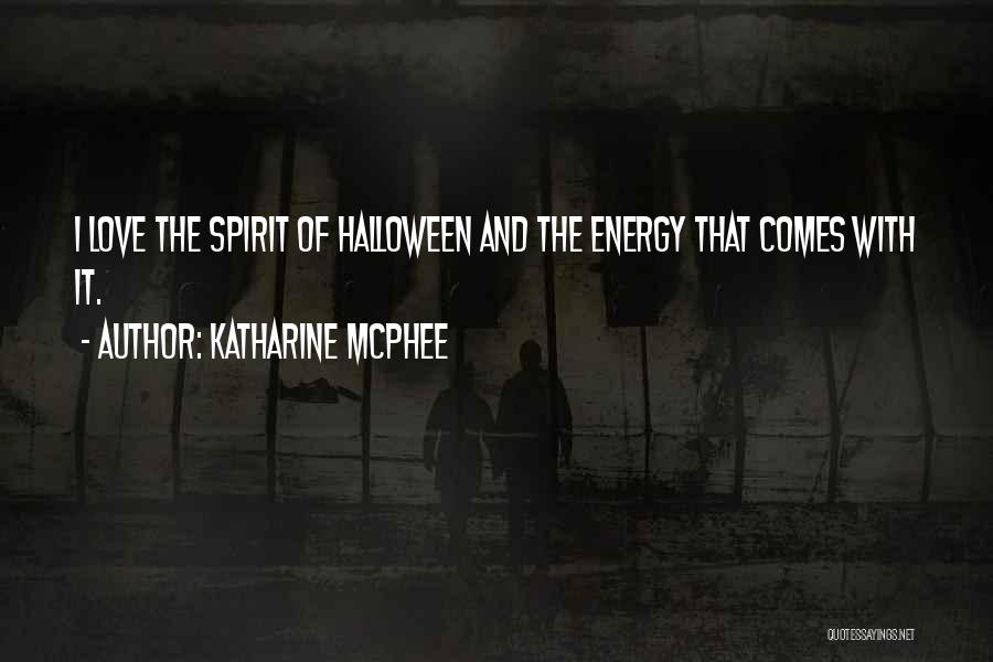 Katharine McPhee Quotes: I Love The Spirit Of Halloween And The Energy That Comes With It.