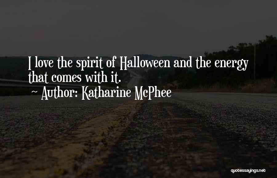 Katharine McPhee Quotes: I Love The Spirit Of Halloween And The Energy That Comes With It.