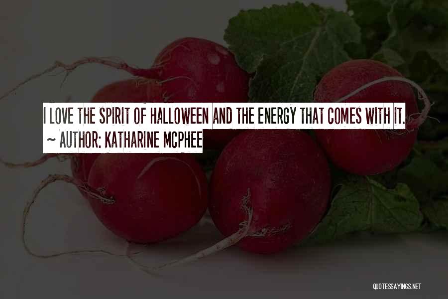Katharine McPhee Quotes: I Love The Spirit Of Halloween And The Energy That Comes With It.