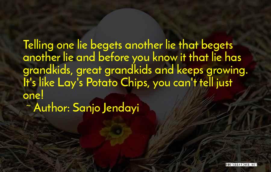 Sanjo Jendayi Quotes: Telling One Lie Begets Another Lie That Begets Another Lie And Before You Know It That Lie Has Grandkids, Great