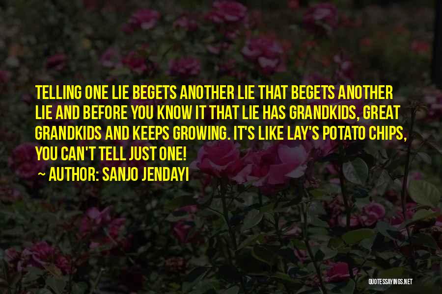 Sanjo Jendayi Quotes: Telling One Lie Begets Another Lie That Begets Another Lie And Before You Know It That Lie Has Grandkids, Great