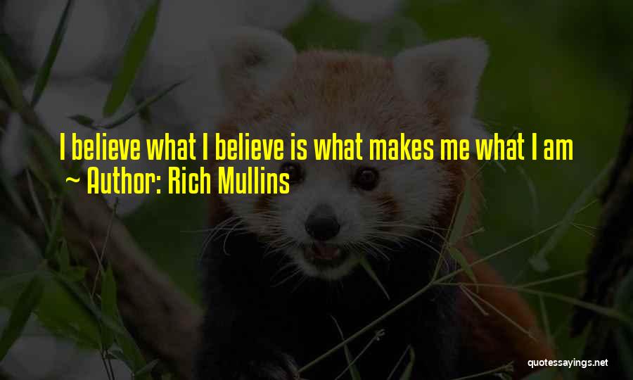 Rich Mullins Quotes: I Believe What I Believe Is What Makes Me What I Am