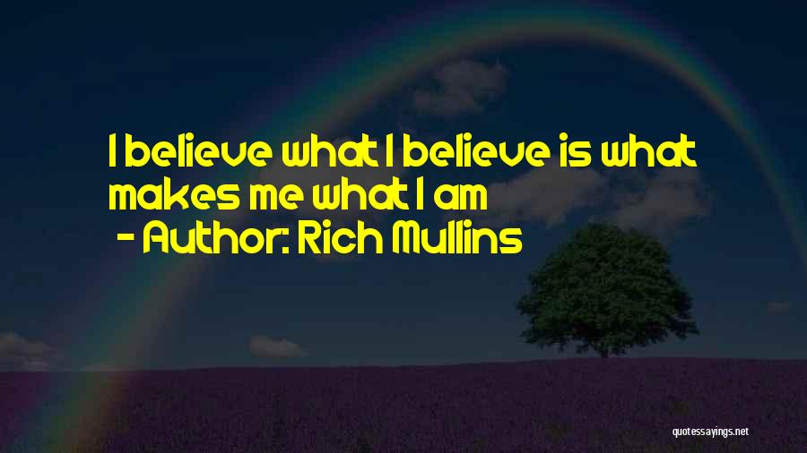 Rich Mullins Quotes: I Believe What I Believe Is What Makes Me What I Am