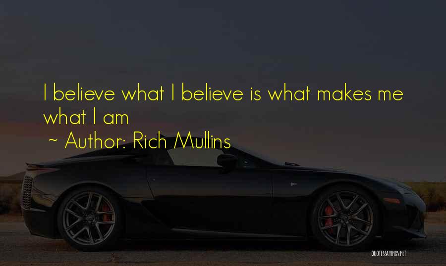 Rich Mullins Quotes: I Believe What I Believe Is What Makes Me What I Am