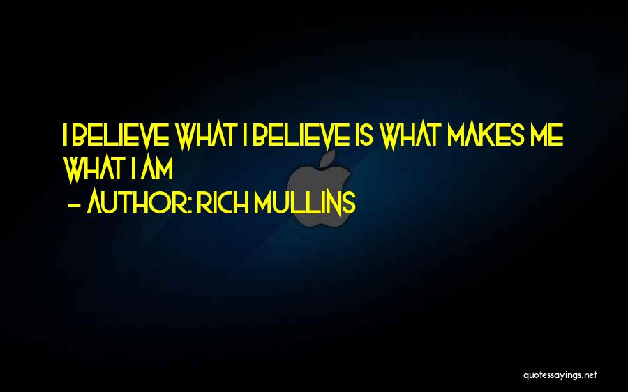 Rich Mullins Quotes: I Believe What I Believe Is What Makes Me What I Am