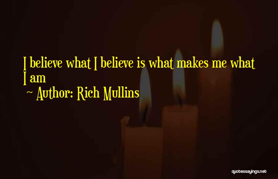 Rich Mullins Quotes: I Believe What I Believe Is What Makes Me What I Am