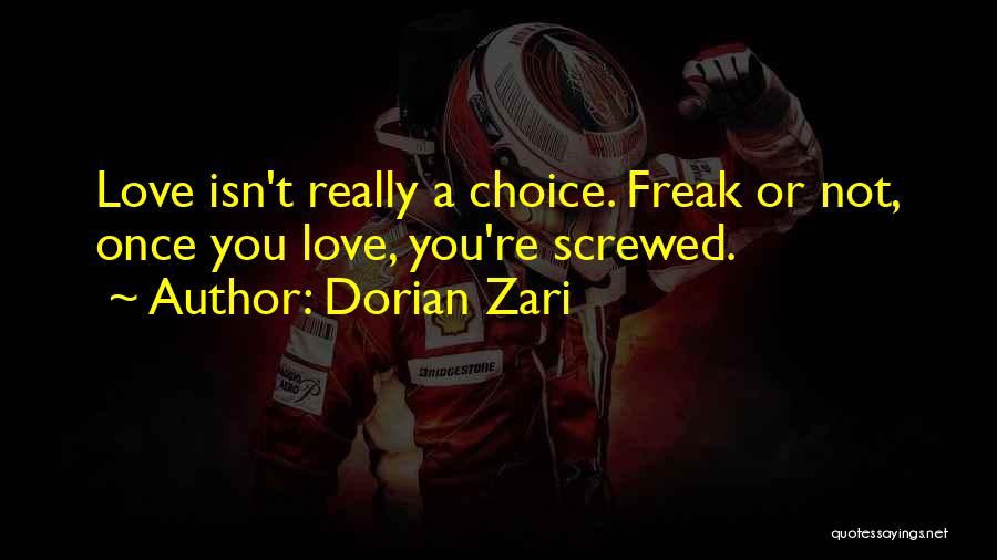 Dorian Zari Quotes: Love Isn't Really A Choice. Freak Or Not, Once You Love, You're Screwed.