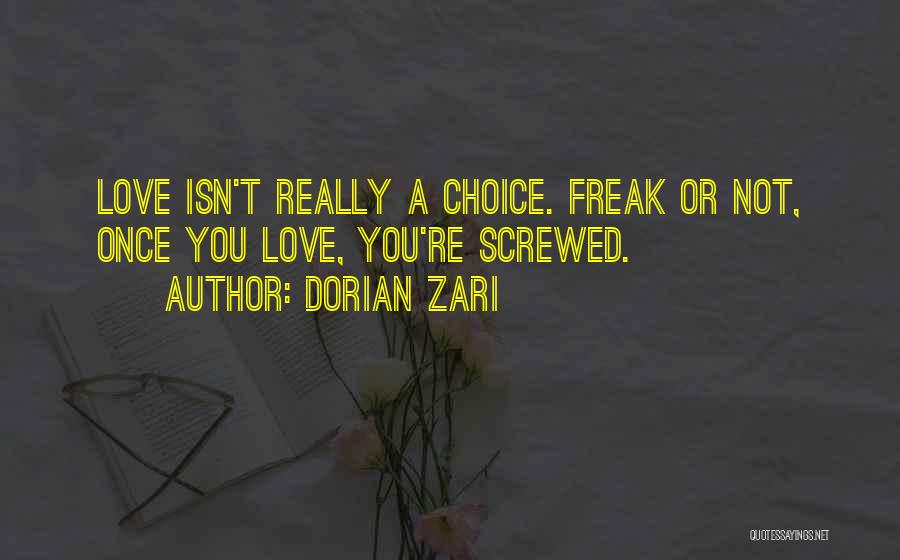 Dorian Zari Quotes: Love Isn't Really A Choice. Freak Or Not, Once You Love, You're Screwed.