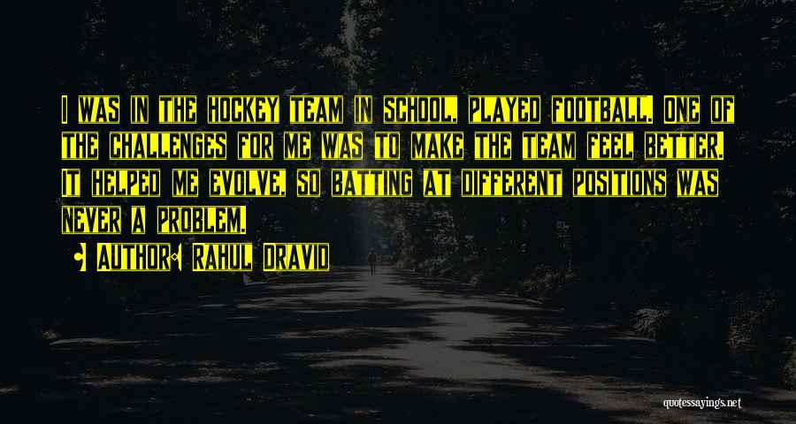 Rahul Dravid Quotes: I Was In The Hockey Team In School, Played Football. One Of The Challenges For Me Was To Make The